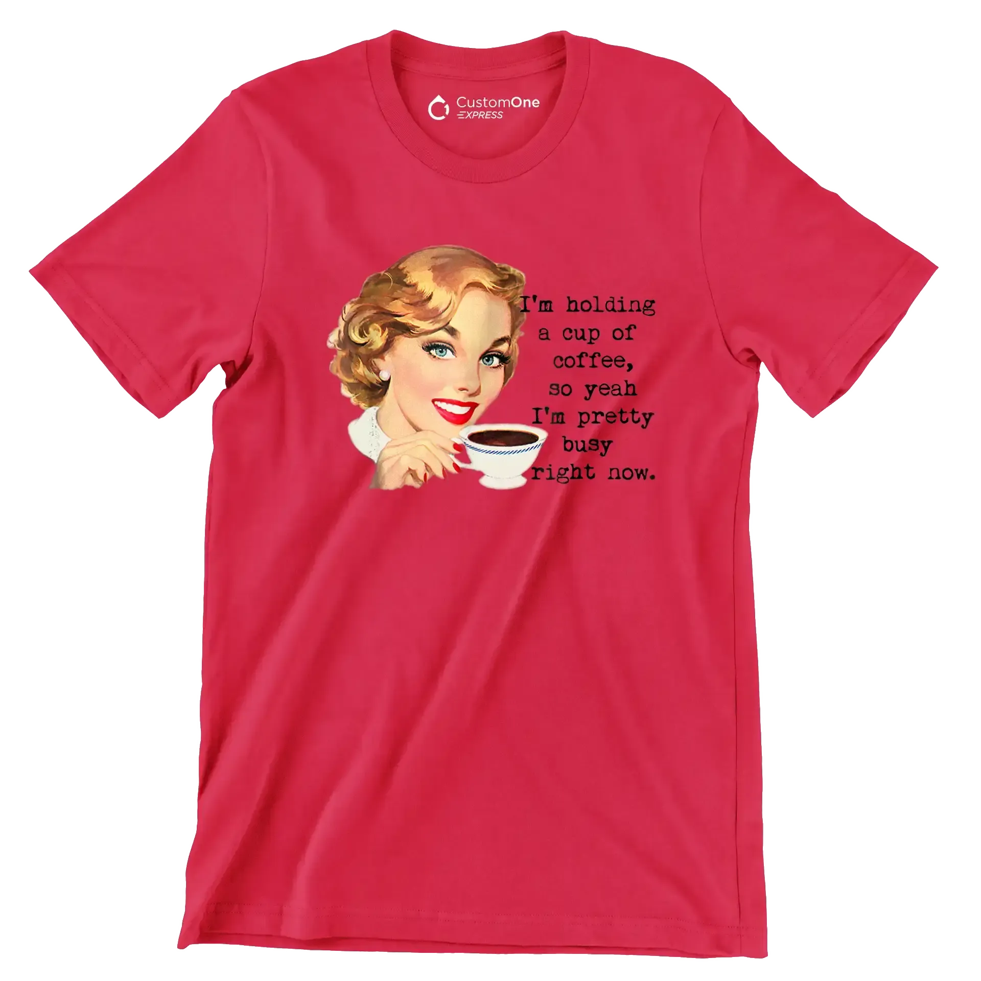 I'm holding a cup of coffee, so yeah I'm pretty busy right now. (2) - Retro Themed T-Shirt-Red-S-Custom One Express