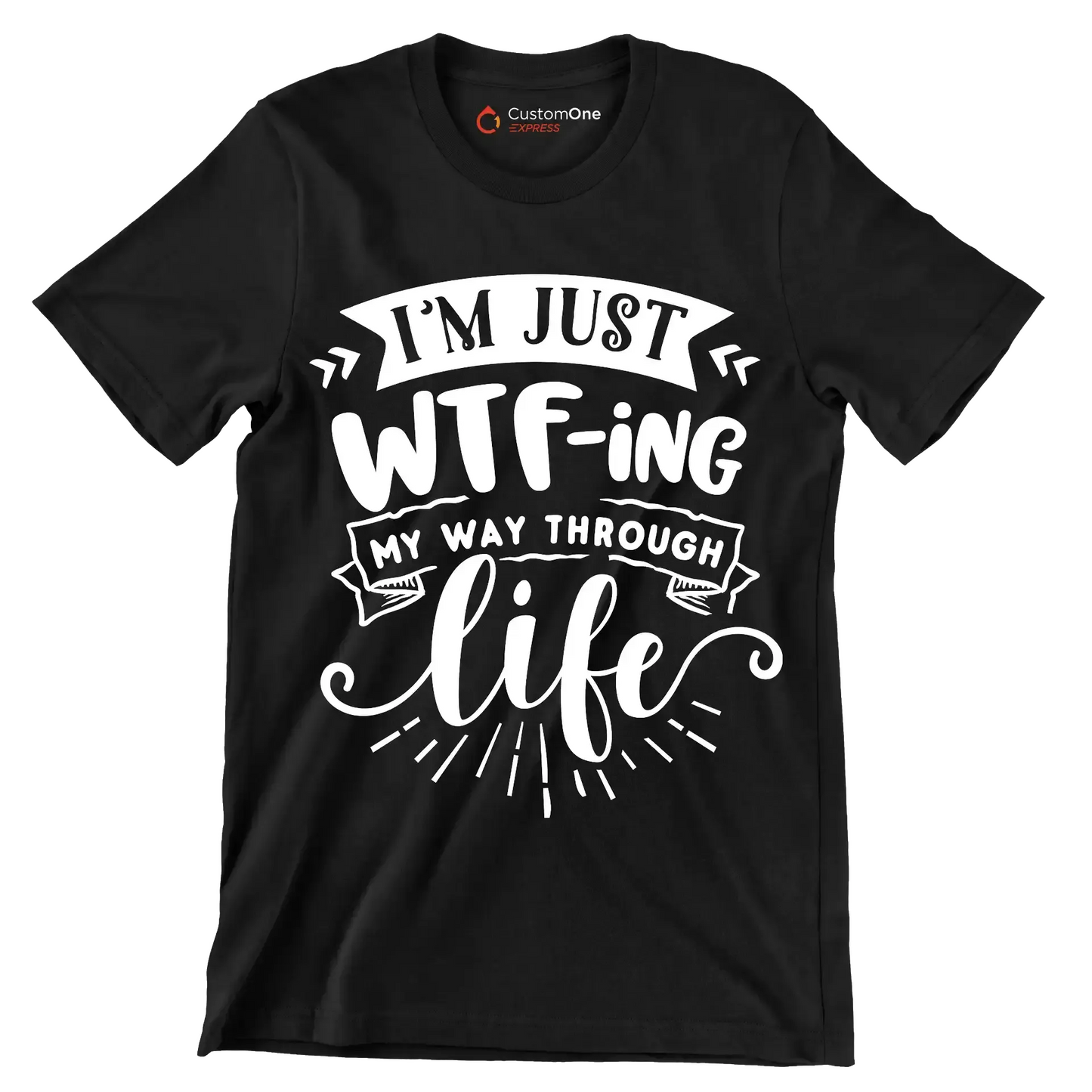 I'm just wtf-ing my way through life - Sarcasm Themed T-Shirt-Black-S-Custom One Express