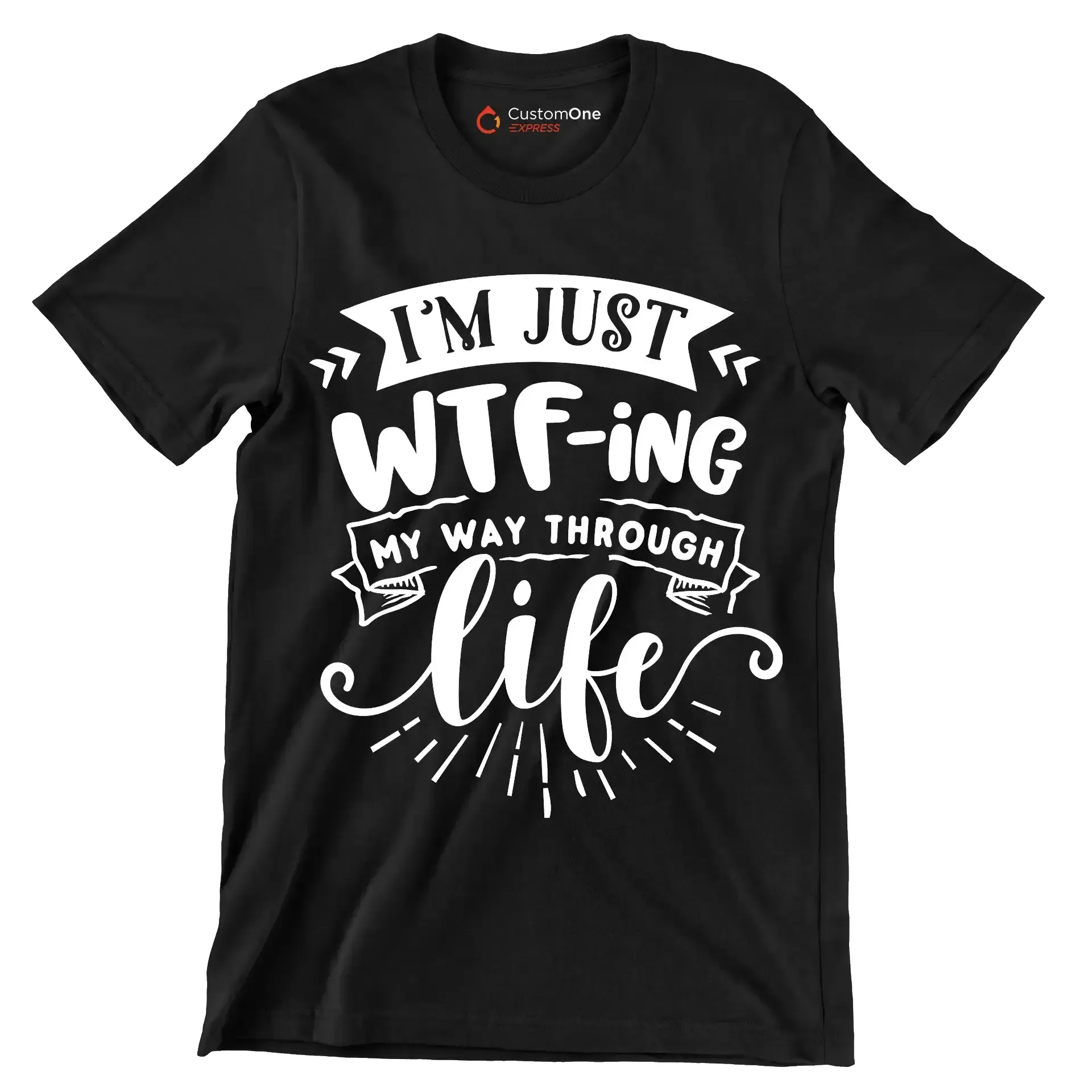 I'm just wtf-ing my way through life - Sarcasm Themed T-Shirt-Black-S-Custom One Express