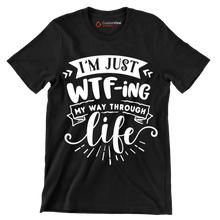 I'm just wtf-ing my way through life - Sarcasm Themed T-Shirt-Black-S-Custom One Express