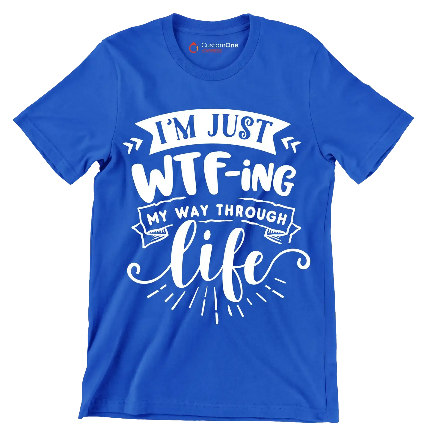 I'm just wtf-ing my way through life - Sarcasm Themed T-Shirt-Blue-S-Custom One Express