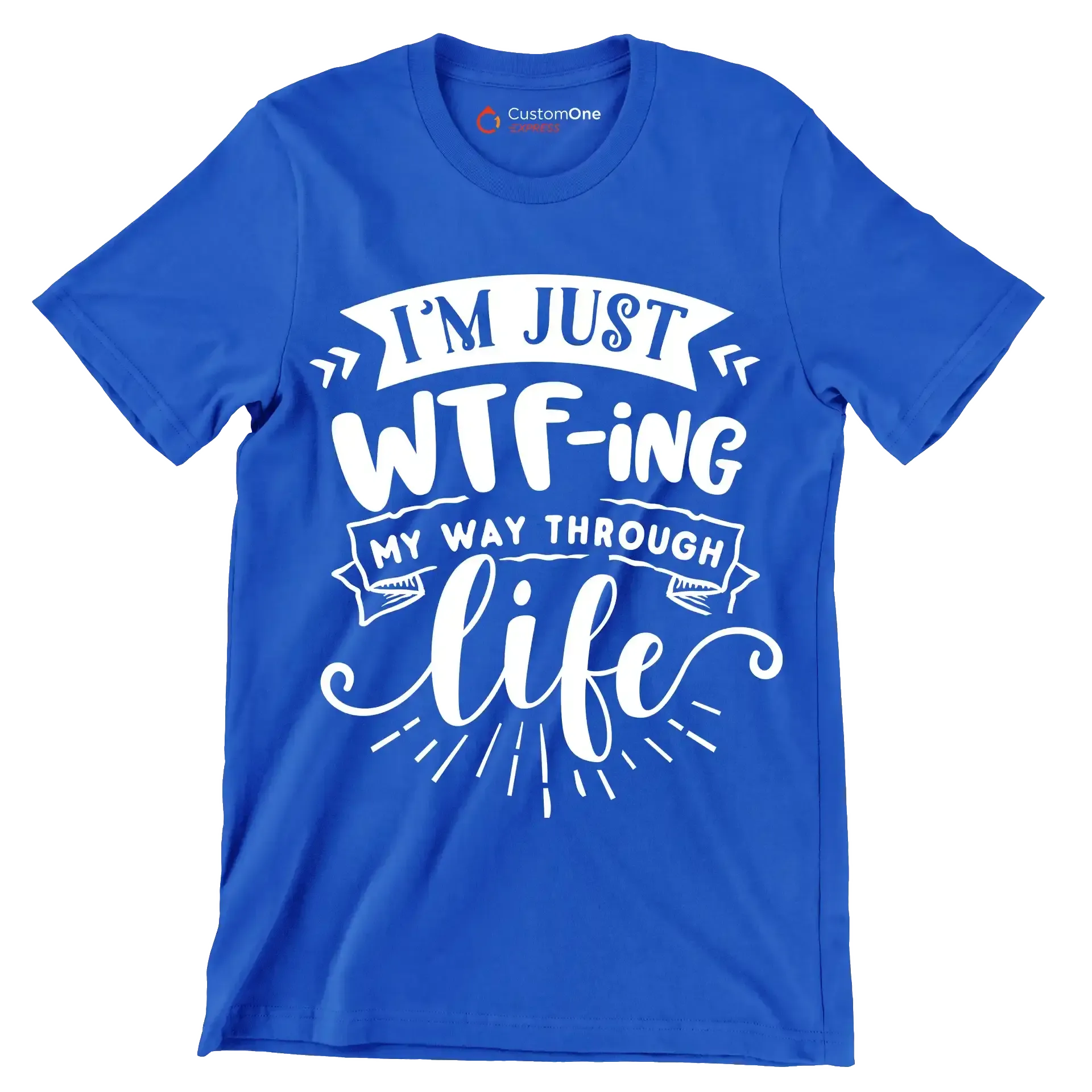 I'm just wtf-ing my way through life - Sarcasm Themed T-Shirt-Blue-S-Custom One Express