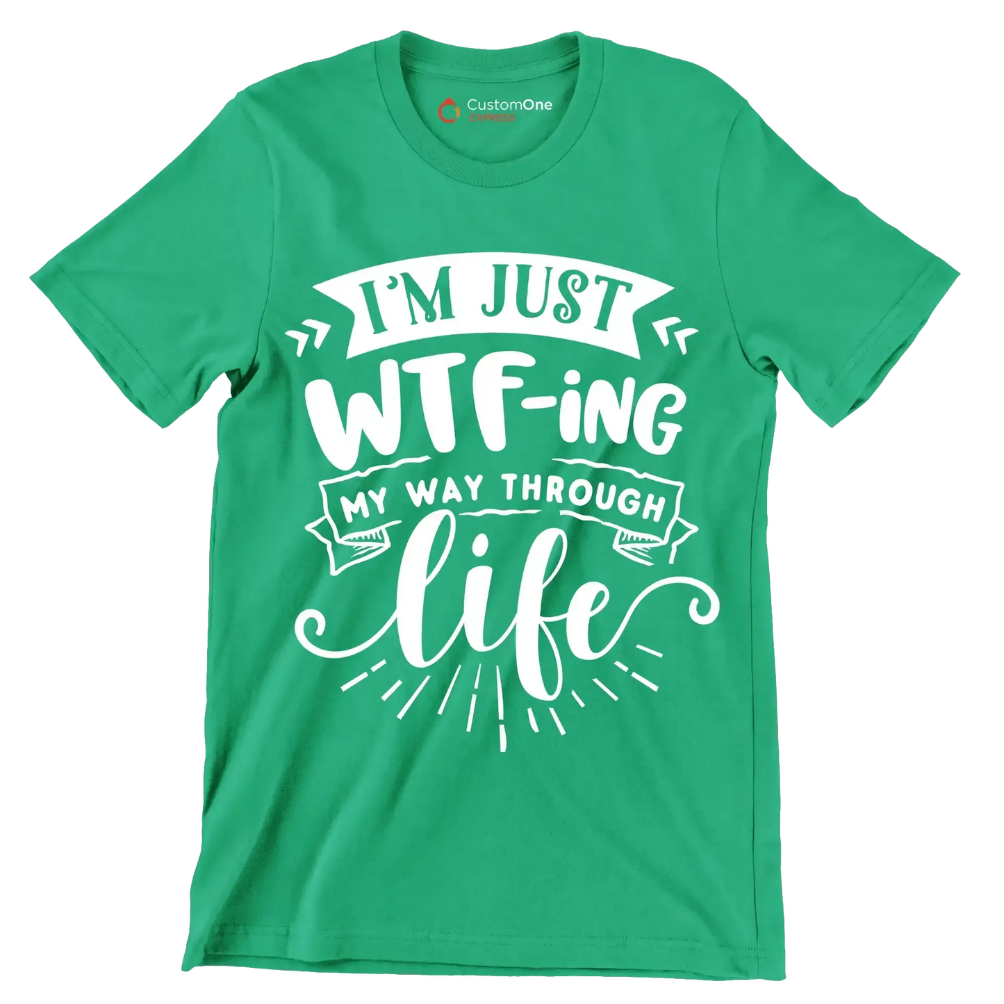 I'm just wtf-ing my way through life - Sarcasm Themed T-Shirt-Green-S-Custom One Express