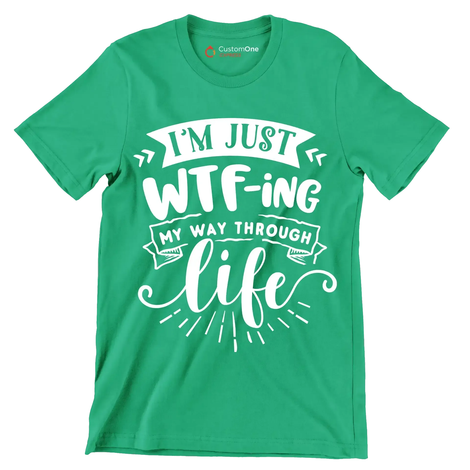 I'm just wtf-ing my way through life - Sarcasm Themed T-Shirt-Green-S-Custom One Express