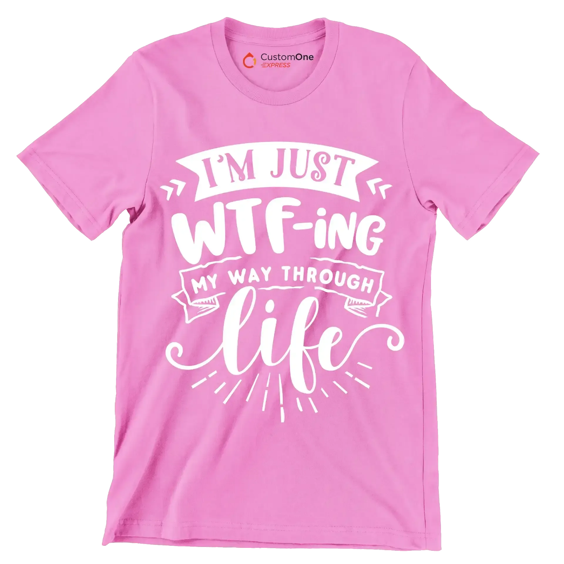 I'm just wtf-ing my way through life - Sarcasm Themed T-Shirt-Pink-S-Custom One Express