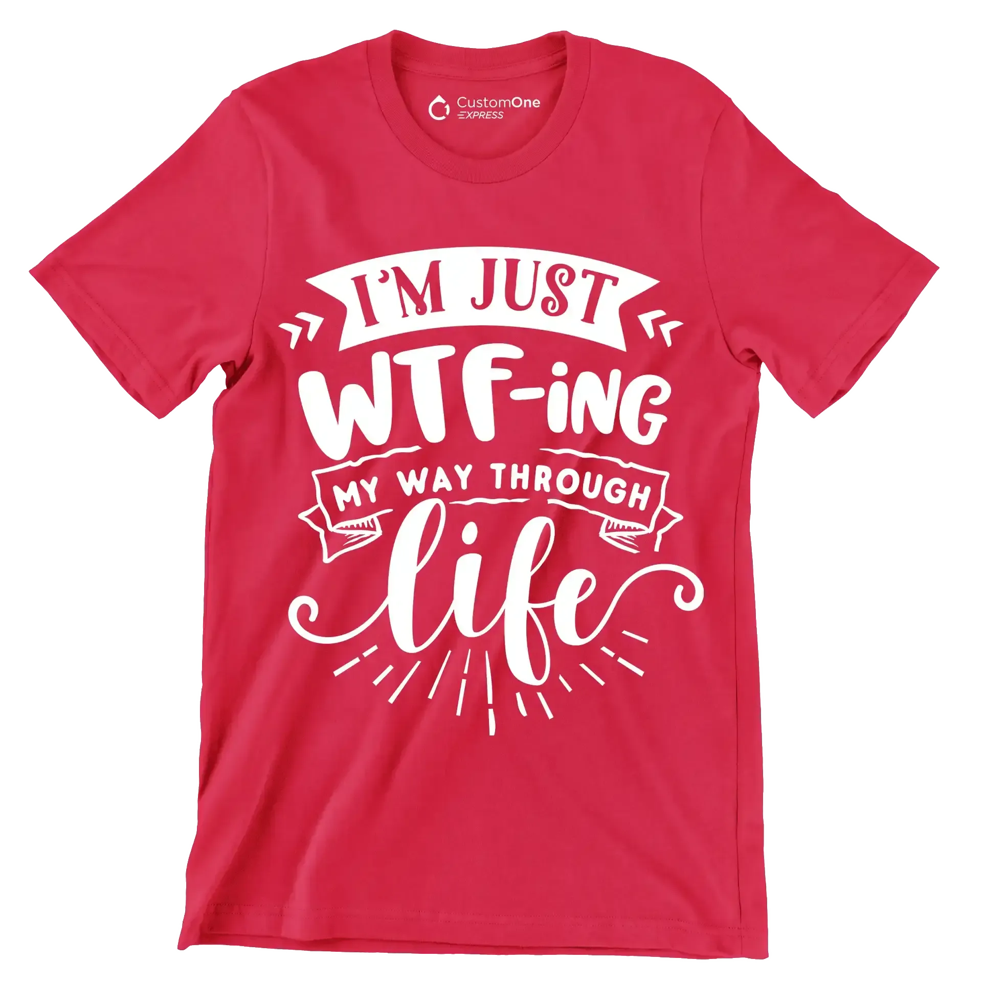 I'm just wtf-ing my way through life - Sarcasm Themed T-Shirt-Red-S-Custom One Express