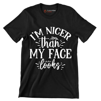 I'm nicer than my face looks - Sarcasm Themed T-Shirt-Black-S-Custom One Express