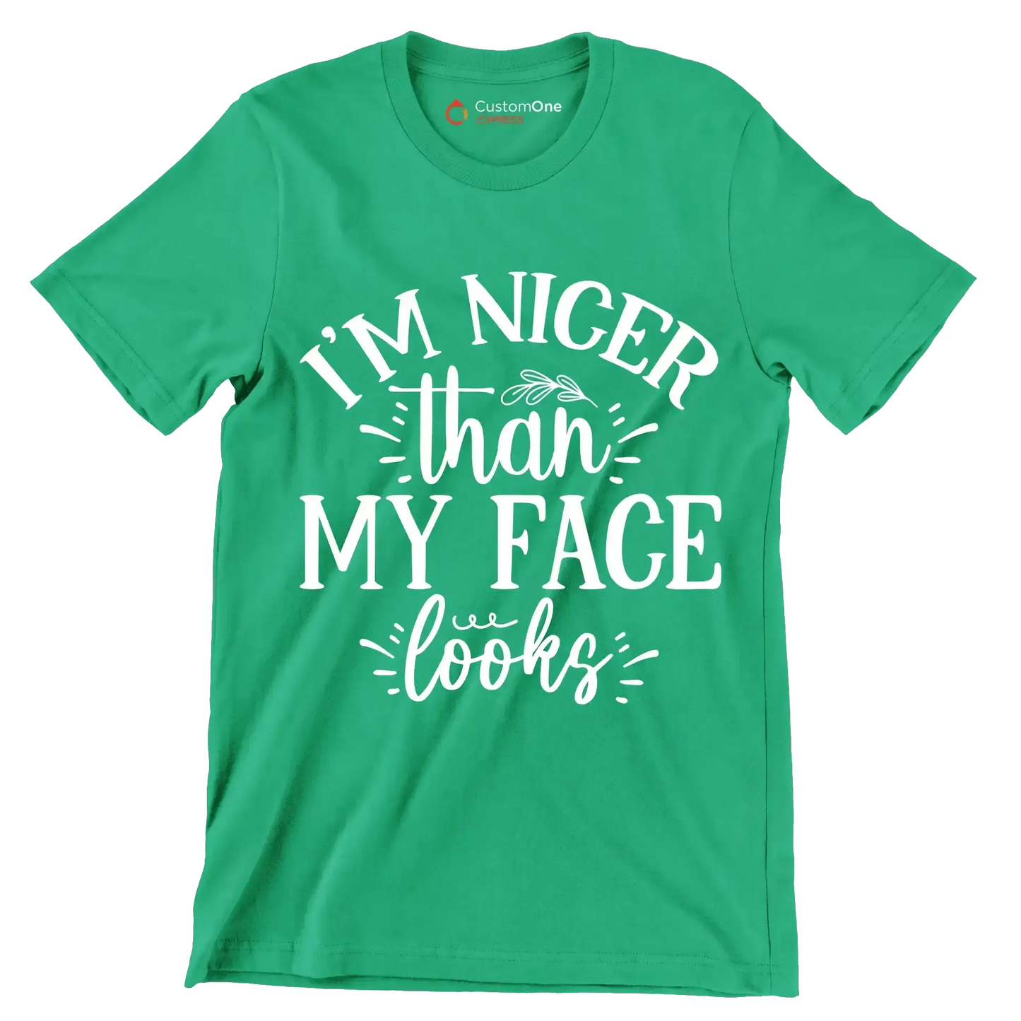 I'm nicer than my face looks - Sarcasm Themed T-Shirt-Green-S-Custom One Express