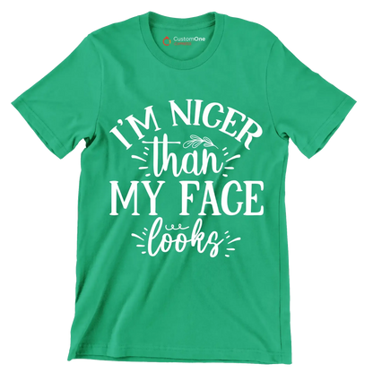 I'm nicer than my face looks - Sarcasm Themed T-Shirt-Green-S-Custom One Express