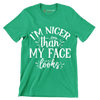 I'm nicer than my face looks - Sarcasm Themed T-Shirt-Green-S-Custom One Express