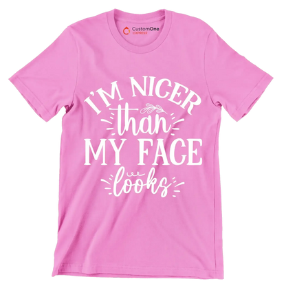 I'm nicer than my face looks - Sarcasm Themed T-Shirt-Pink-S-Custom One Express