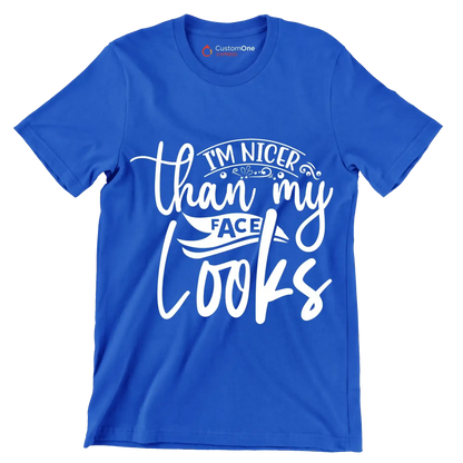 I'm nicer than my looks - Sarcasm Themed T-Shirt-Blue-S-Custom One Express