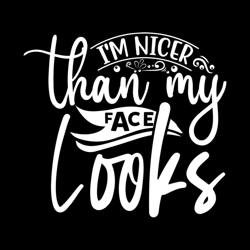 I'm nicer than my looks - Sarcasm Themed T-Shirt-Black-S-Custom One Express