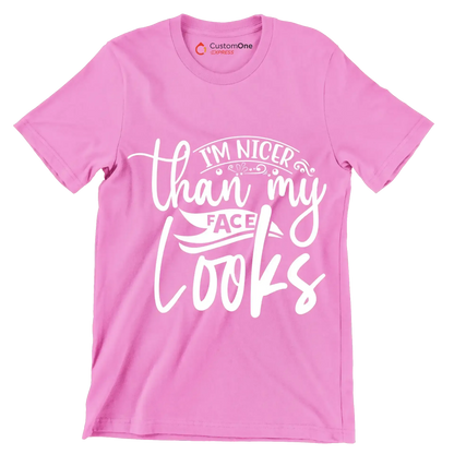 I'm nicer than my looks - Sarcasm Themed T-Shirt-Pink-S-Custom One Express