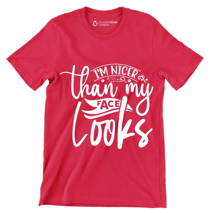 I'm nicer than my looks - Sarcasm Themed T-Shirt-Red-S-Custom One Express