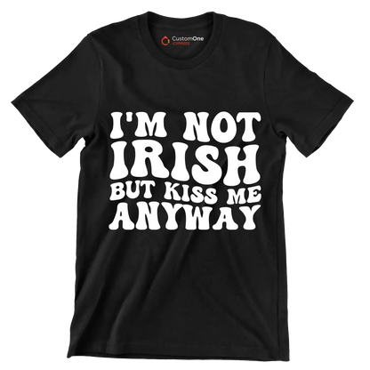 I'm not Irish but kiss me anyway - St. Patrick's Day T-Shirt-Black-S-Custom One Express