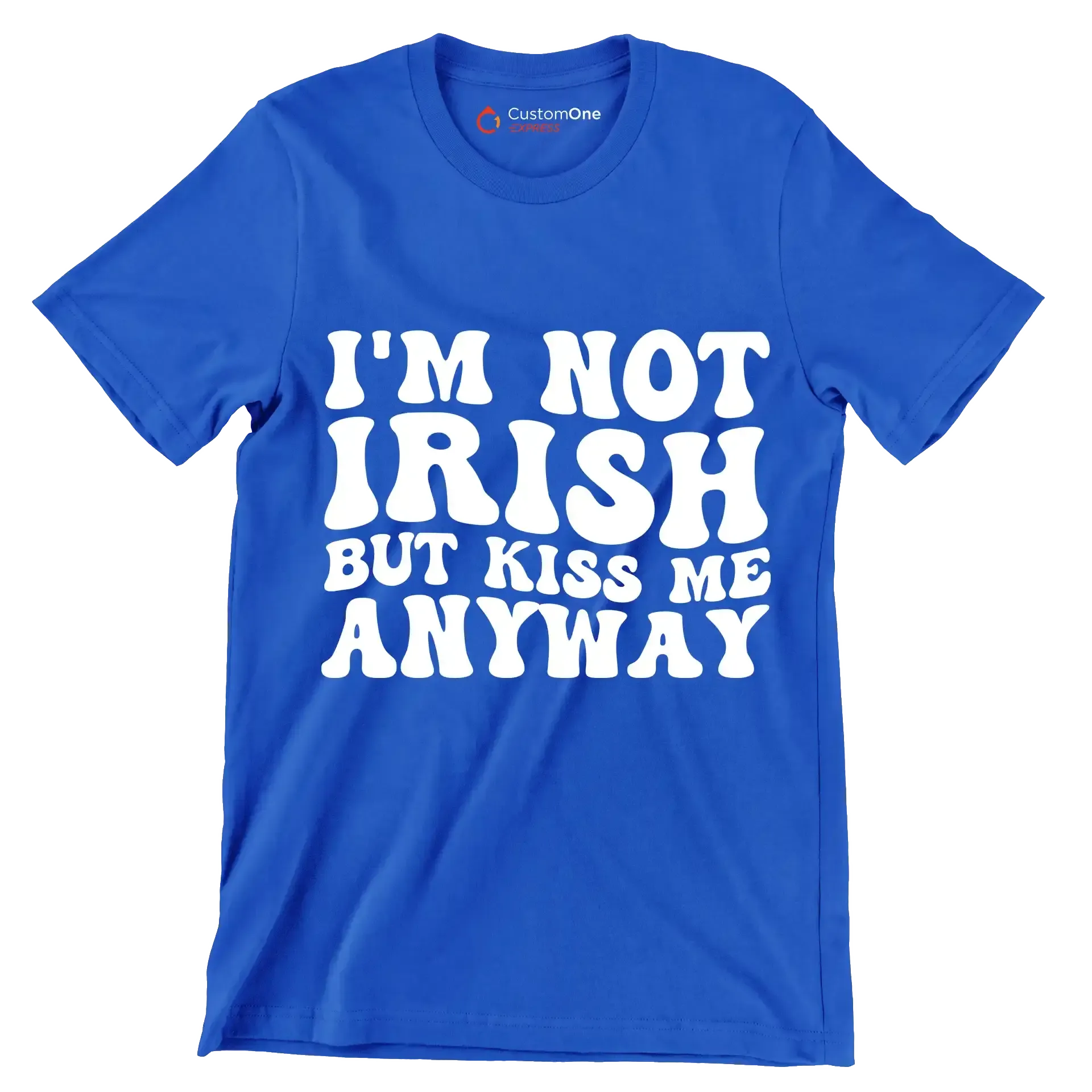 I'm not Irish but kiss me anyway - St. Patrick's Day T-Shirt-Blue-S-Custom One Express