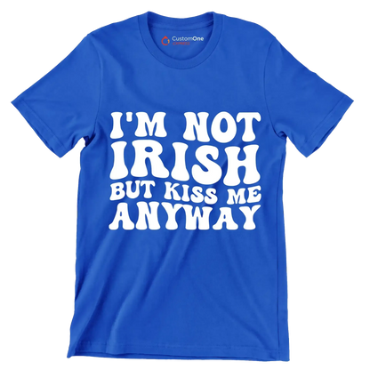I'm not Irish but kiss me anyway - St. Patrick's Day T-Shirt-Blue-S-Custom One Express