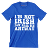 I'm not Irish but kiss me anyway - St. Patrick's Day T-Shirt-Blue-S-Custom One Express