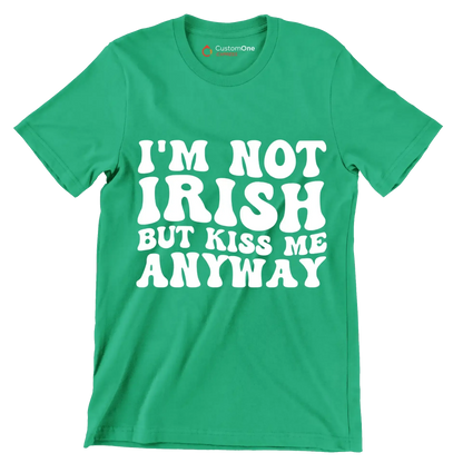 I'm not Irish but kiss me anyway - St. Patrick's Day T-Shirt-Green-S-Custom One Express