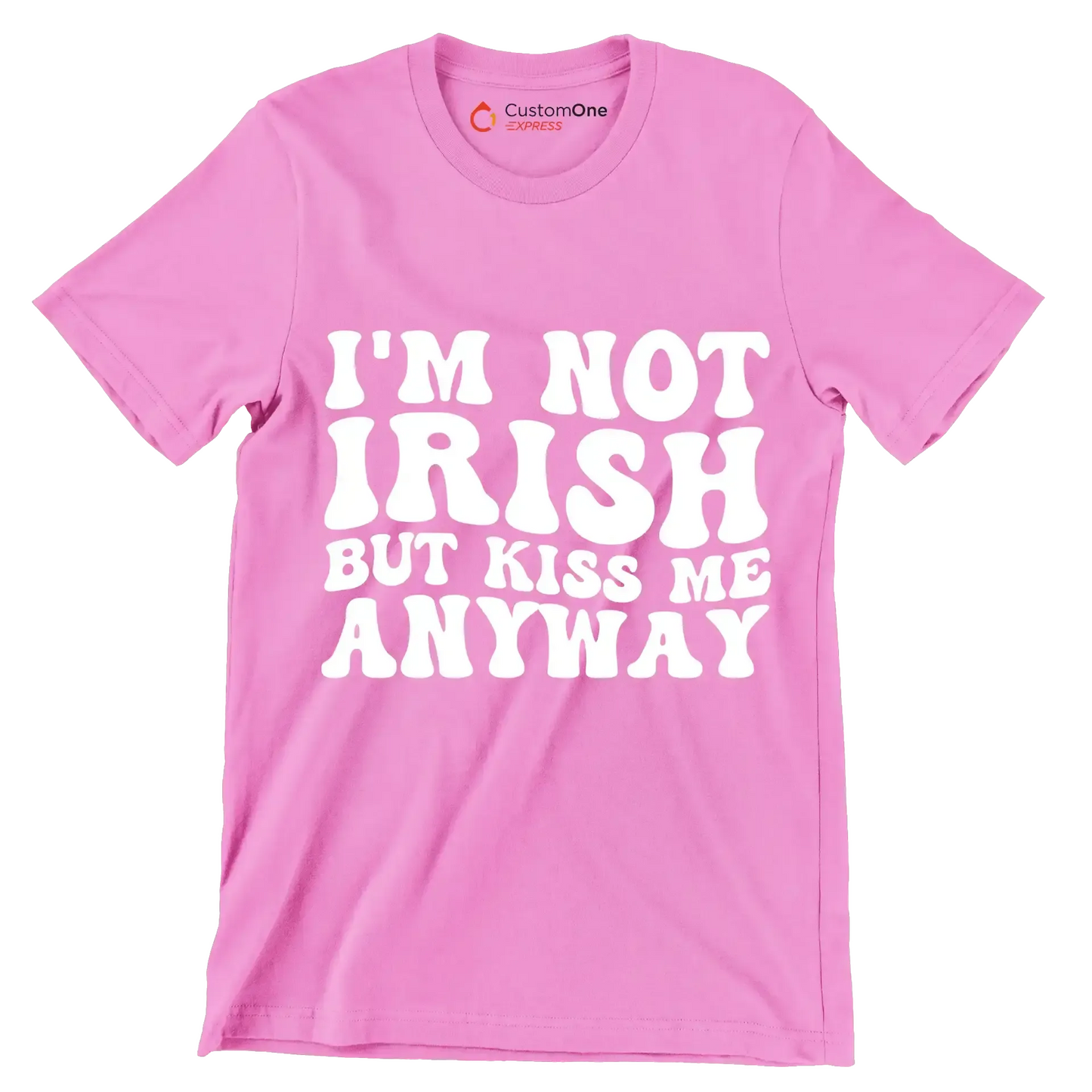 I'm not Irish but kiss me anyway - St. Patrick's Day T-Shirt-Pink-S-Custom One Express