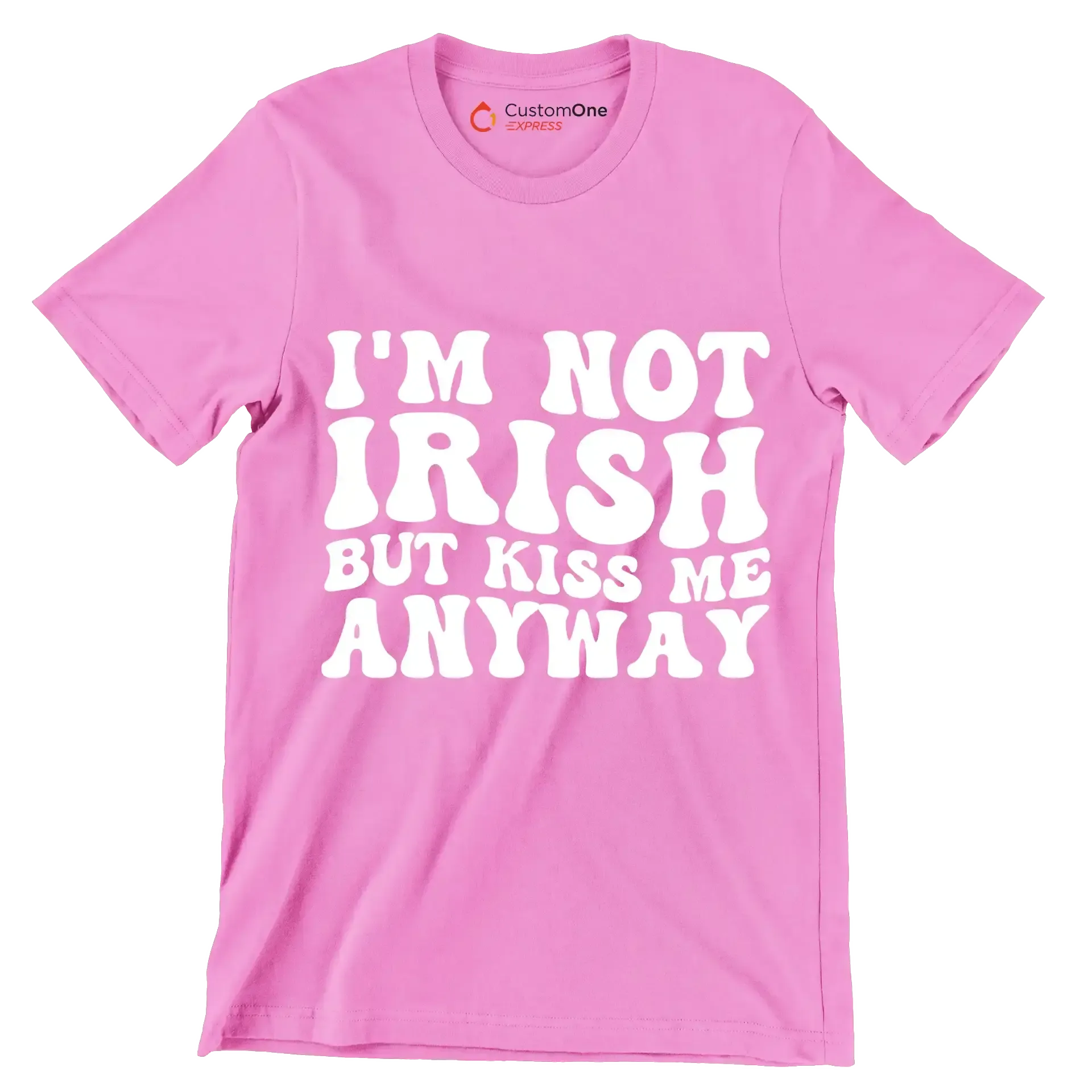 I'm not Irish but kiss me anyway - St. Patrick's Day T-Shirt-Pink-S-Custom One Express