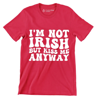 I'm not Irish but kiss me anyway - St. Patrick's Day T-Shirt-Red-S-Custom One Express