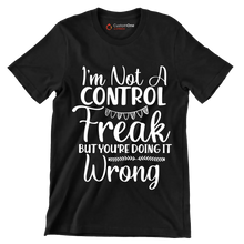 I'm not a control freak but you're doing it wrong - Sarcasm Themed T-Shirt-Black-S-Custom One Express