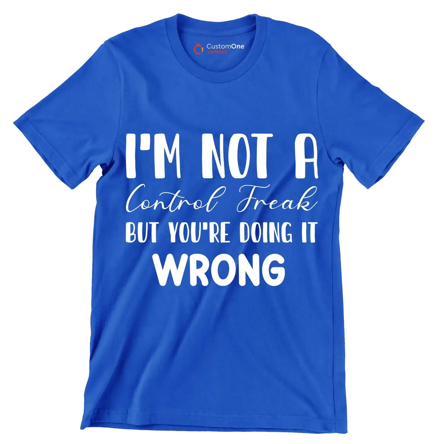 I'm not a control freak but you're doing it wrong - Sarcasm Themed T-Shirt-Blue-S-Custom One Express
