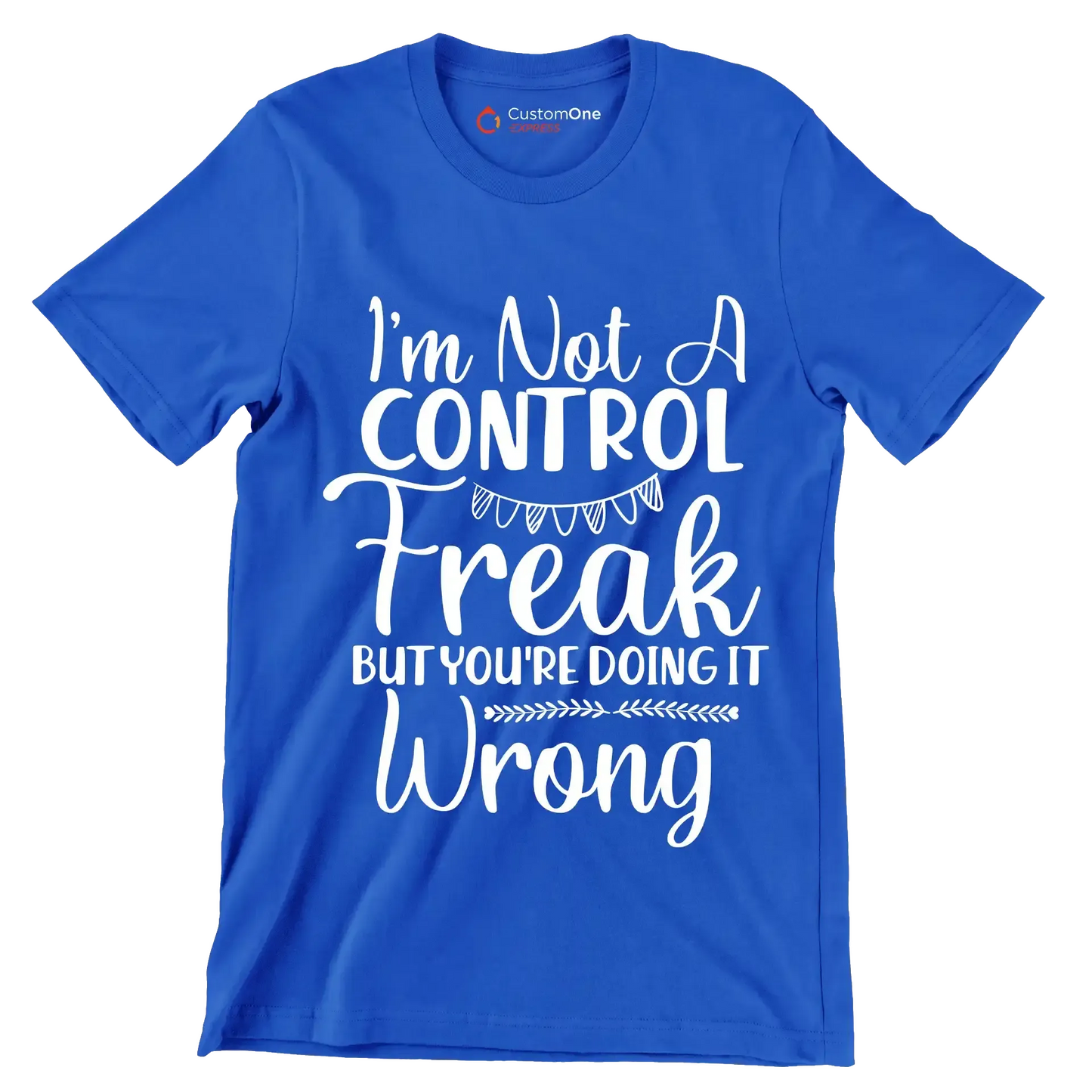 I'm not a control freak but you're doing it wrong - Sarcasm Themed T-Shirt-Blue-S-Custom One Express