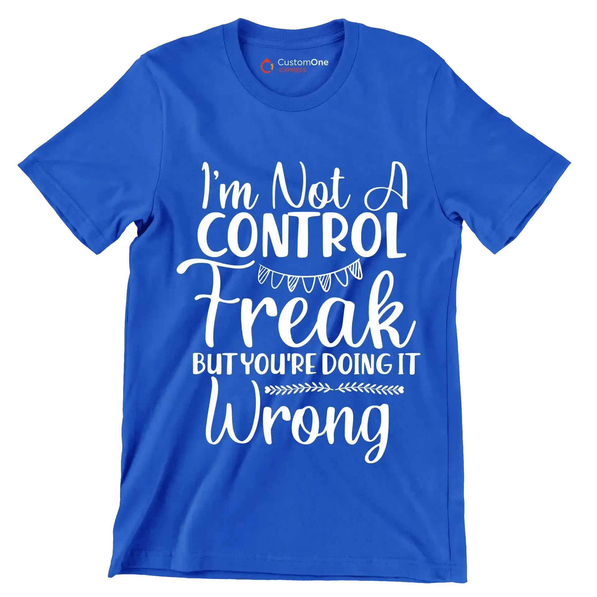 I'm not a control freak but you're doing it wrong - Sarcasm Themed T-Shirt-Blue-S-Custom One Express