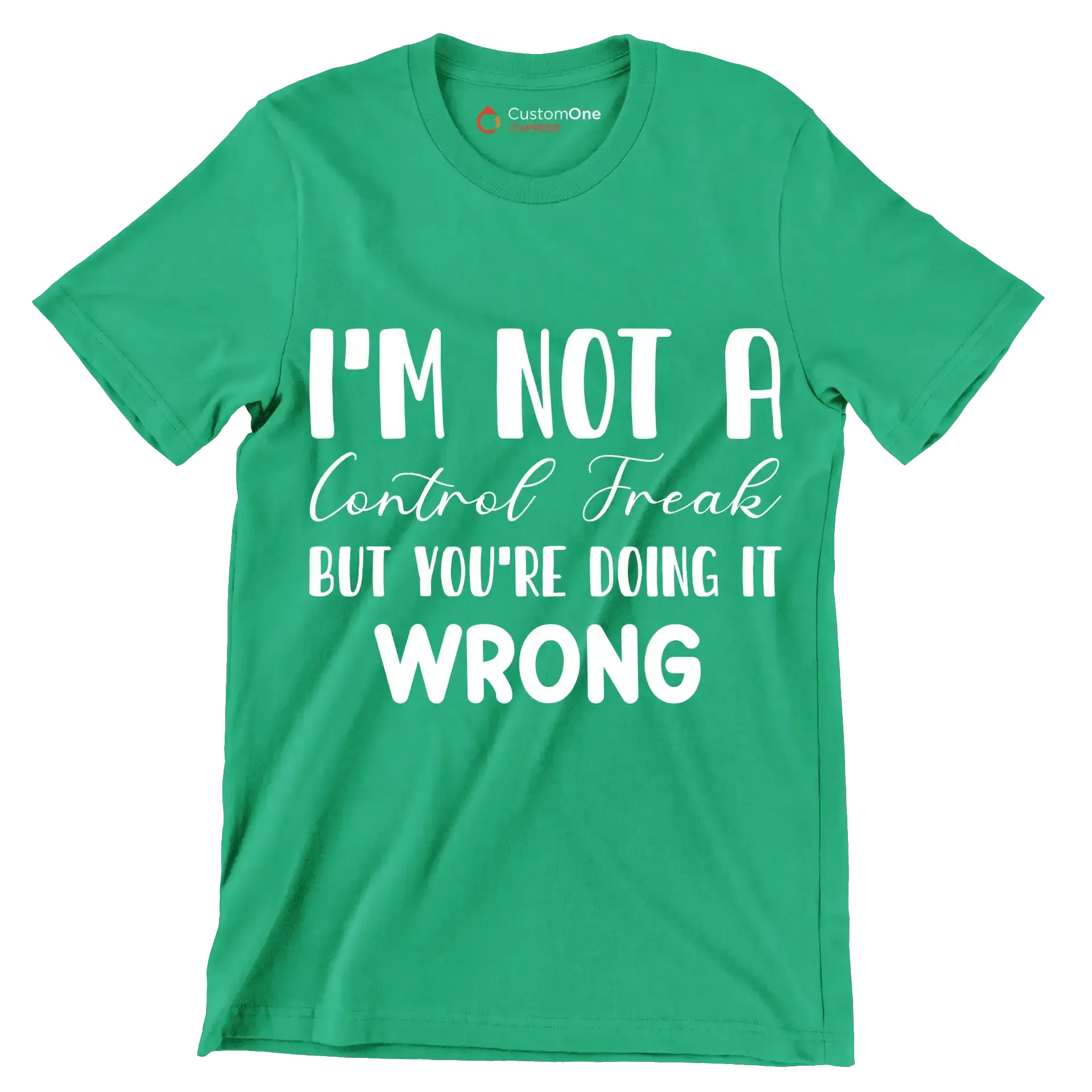 I'm not a control freak but you're doing it wrong - Sarcasm Themed T-Shirt-Green-S-Custom One Express