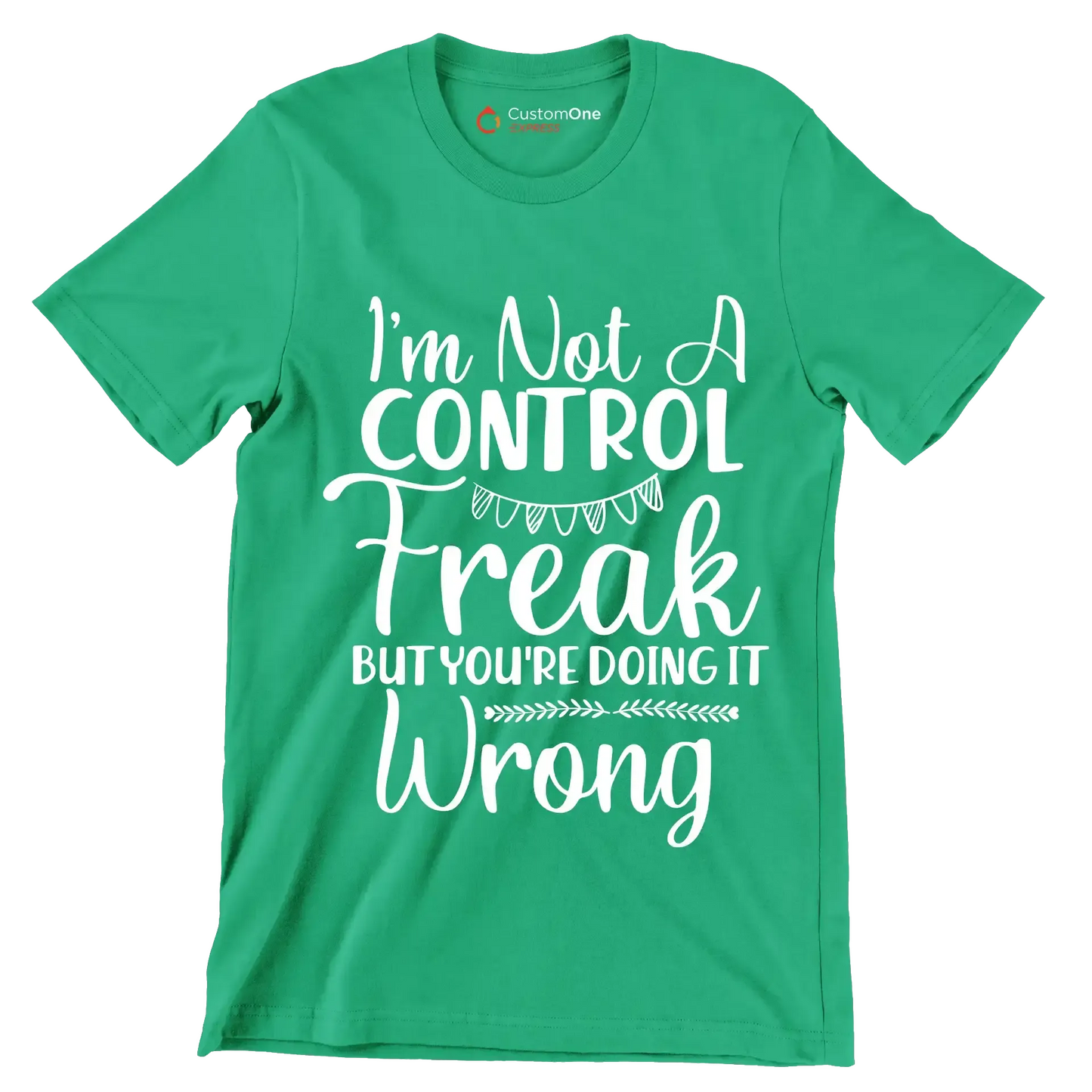 I'm not a control freak but you're doing it wrong - Sarcasm Themed T-Shirt-Green-S-Custom One Express