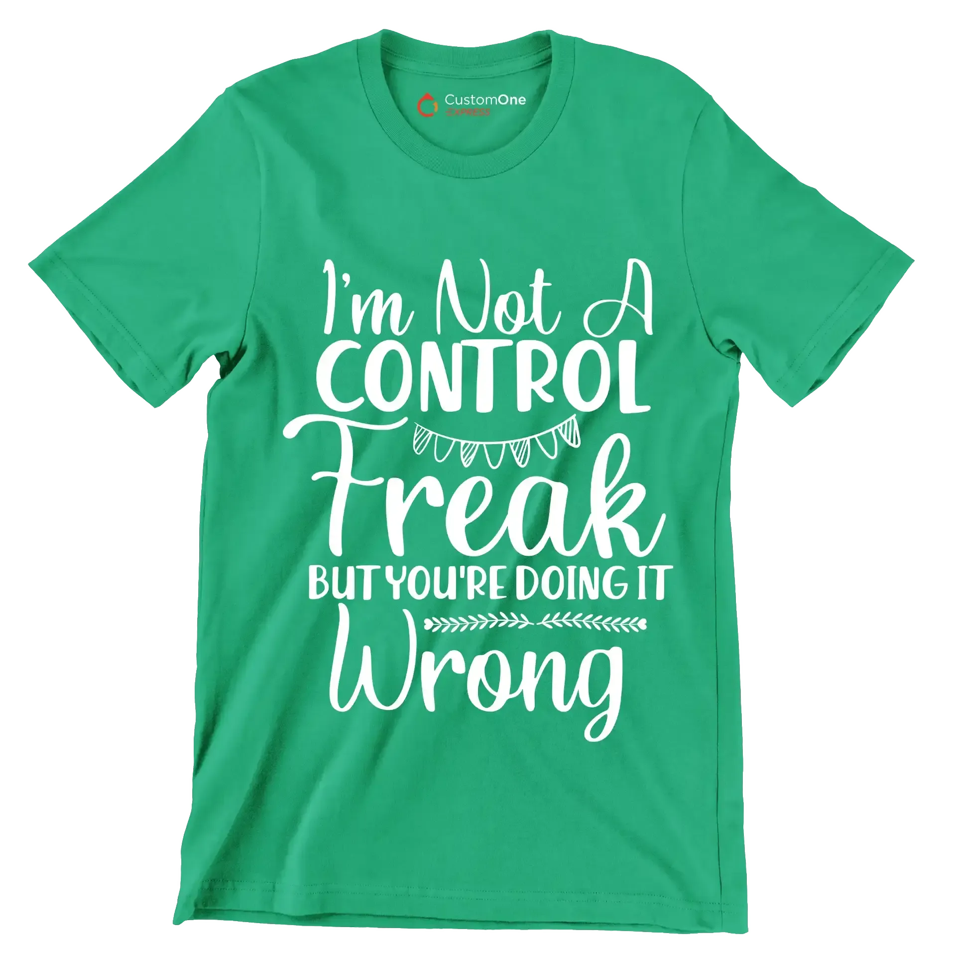 I'm not a control freak but you're doing it wrong - Sarcasm Themed T-Shirt-Green-S-Custom One Express