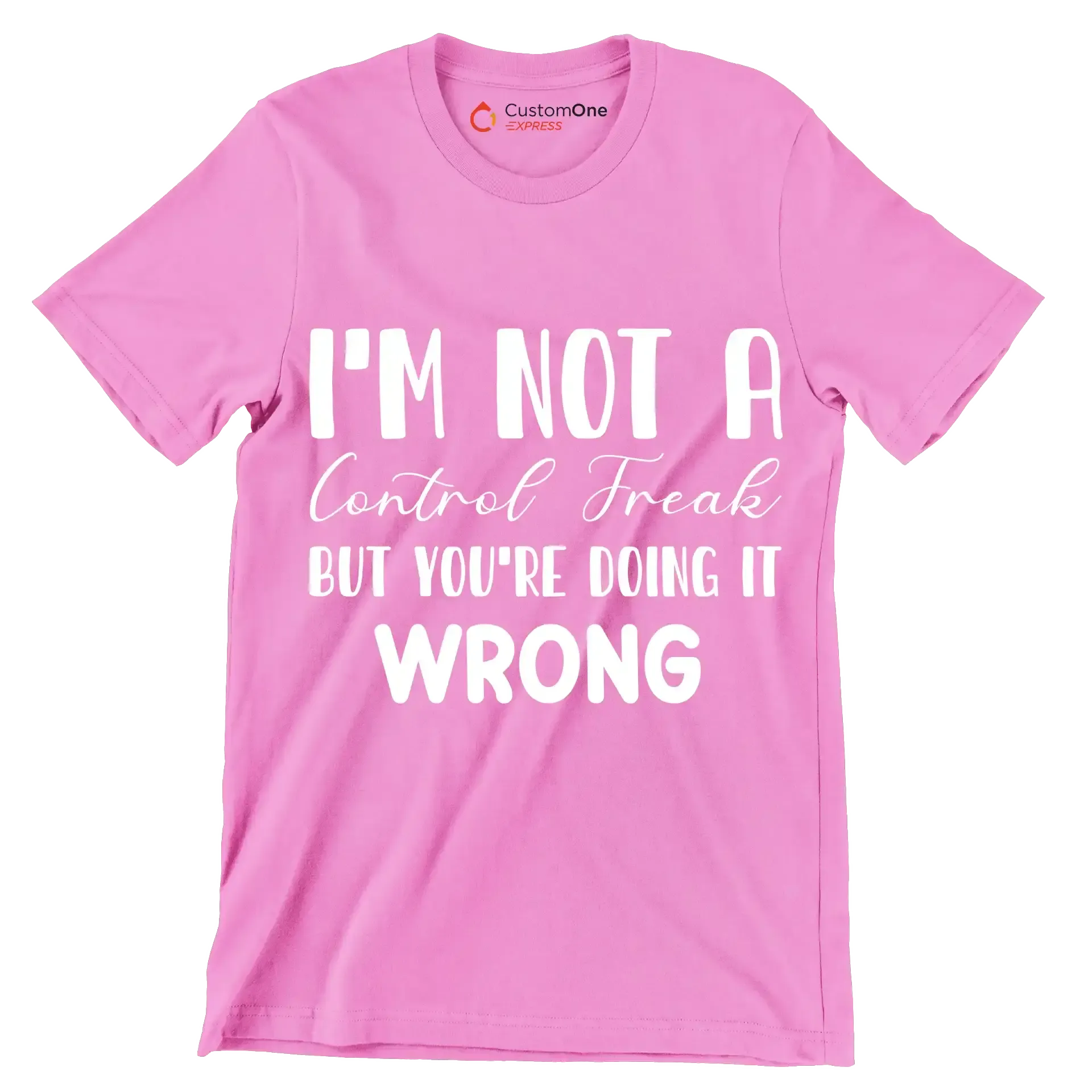 I'm not a control freak but you're doing it wrong - Sarcasm Themed T-Shirt-Pink-S-Custom One Express