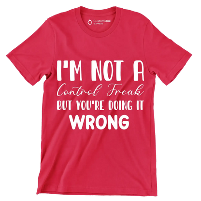 I'm not a control freak but you're doing it wrong - Sarcasm Themed T-Shirt-Red-S-Custom One Express