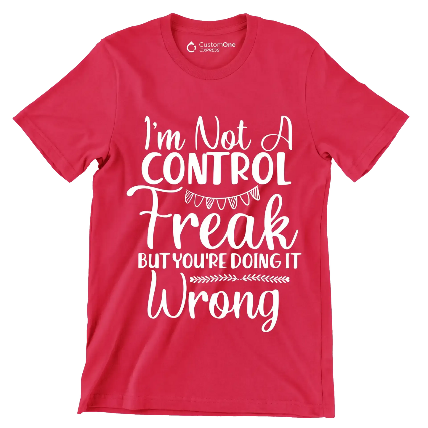 I'm not a control freak but you're doing it wrong - Sarcasm Themed T-Shirt-Red-S-Custom One Express
