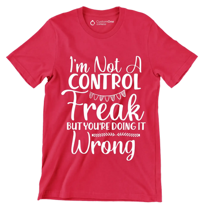 I'm not a control freak but you're doing it wrong - Sarcasm Themed T-Shirt-Red-S-Custom One Express