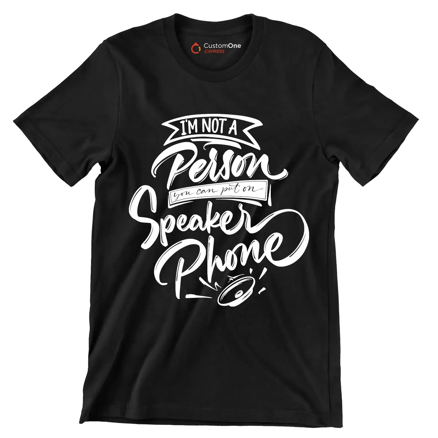 I'm not a person you can put on speaker phone - Sarcasm Themed T-Shirt-Black-S-Custom One Express