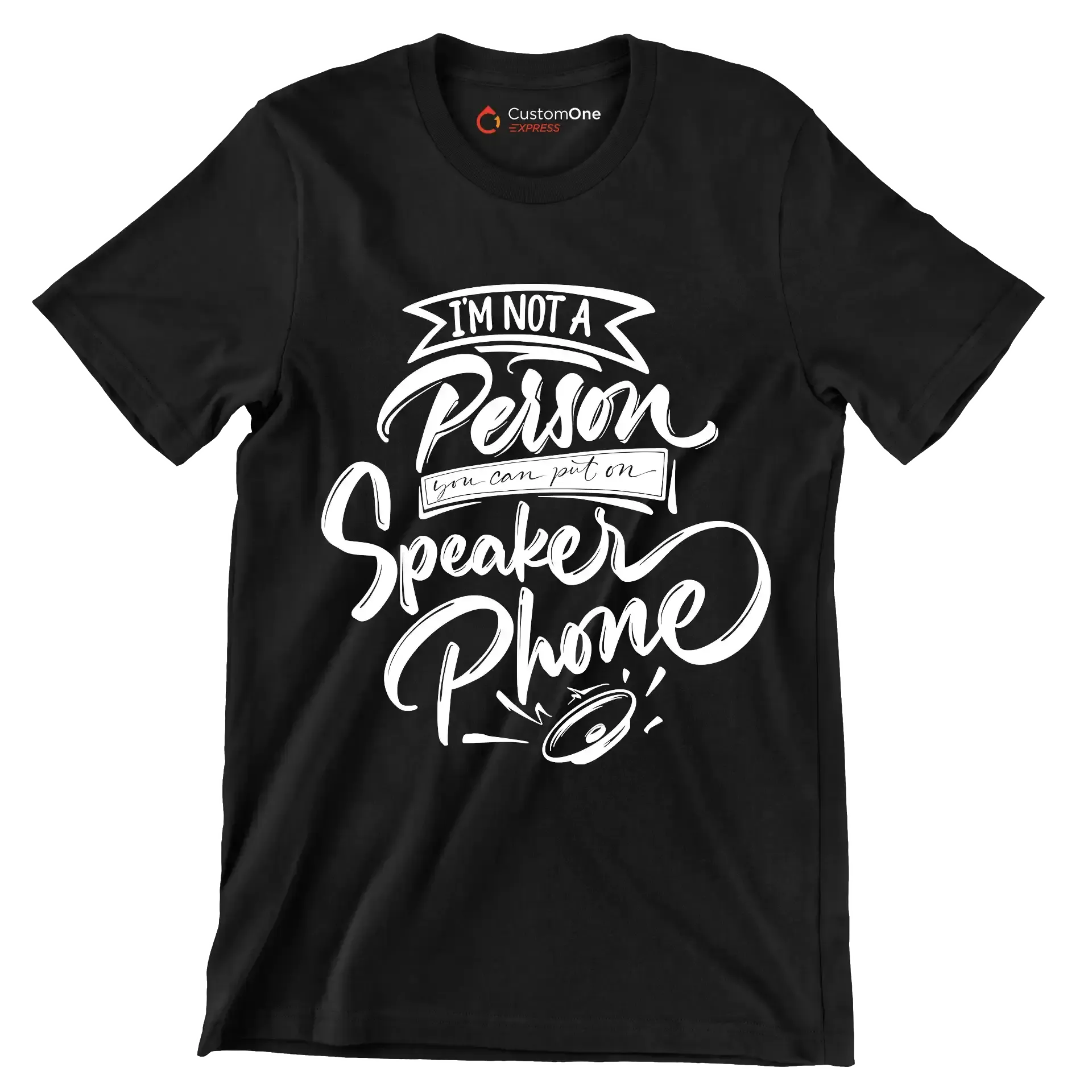I'm not a person you can put on speaker phone - Sarcasm Themed T-Shirt-Black-S-Custom One Express
