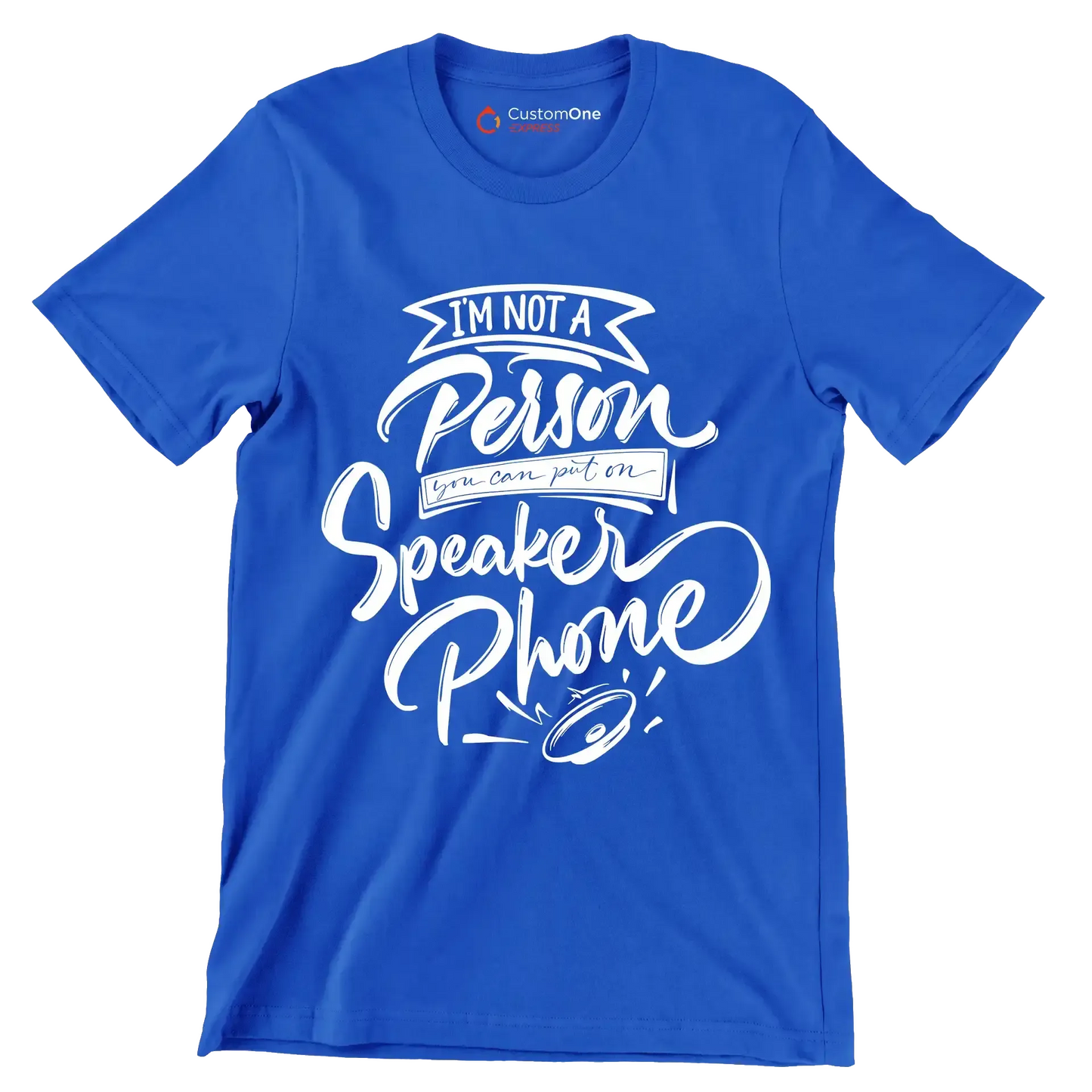 I'm not a person you can put on speaker phone - Sarcasm Themed T-Shirt-Blue-S-Custom One Express