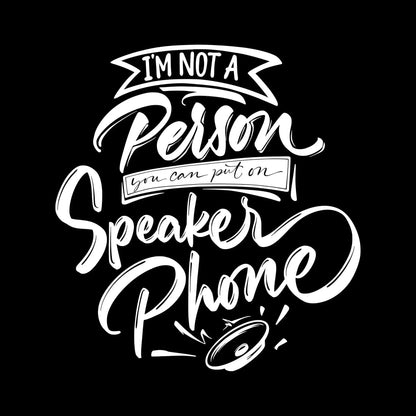 I'm not a person you can put on speaker phone - Sarcasm Themed T-Shirt-Black-S-Custom One Express