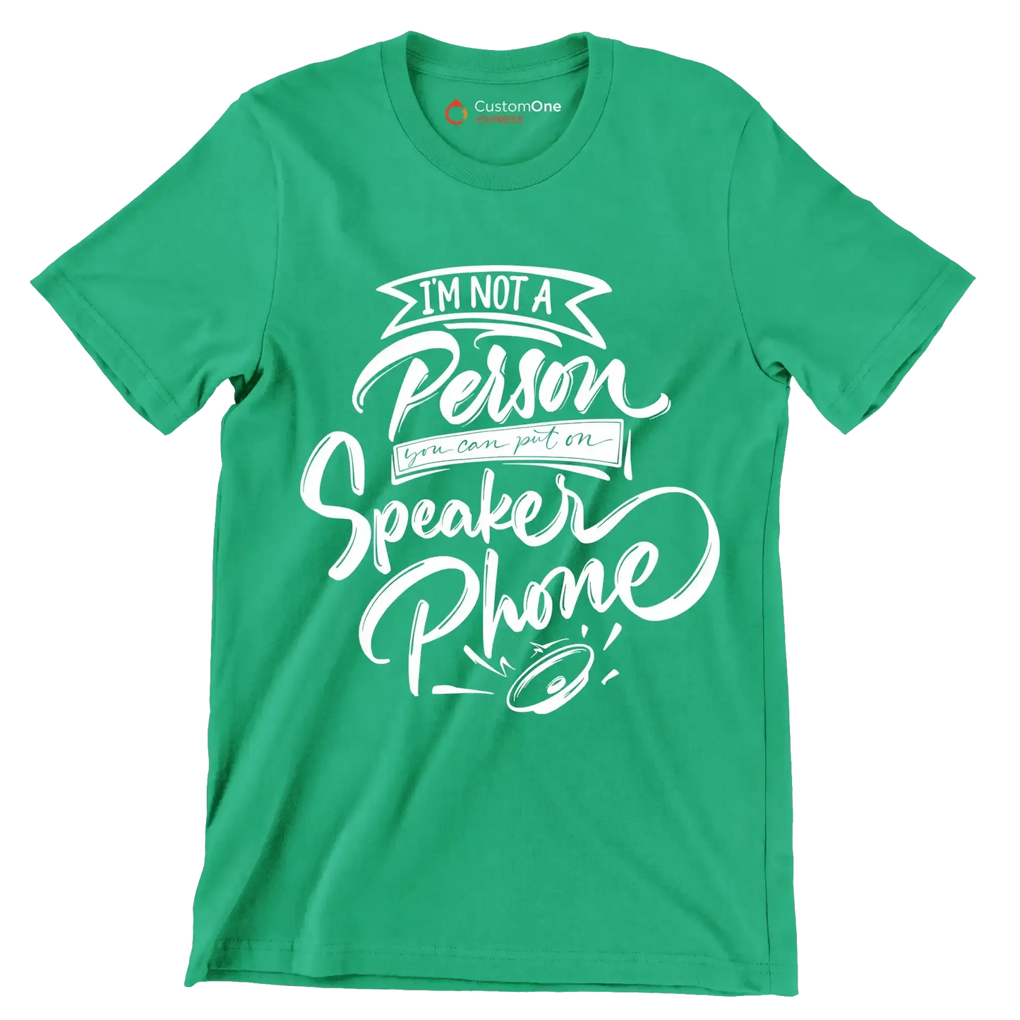 I'm not a person you can put on speaker phone - Sarcasm Themed T-Shirt-Green-S-Custom One Express