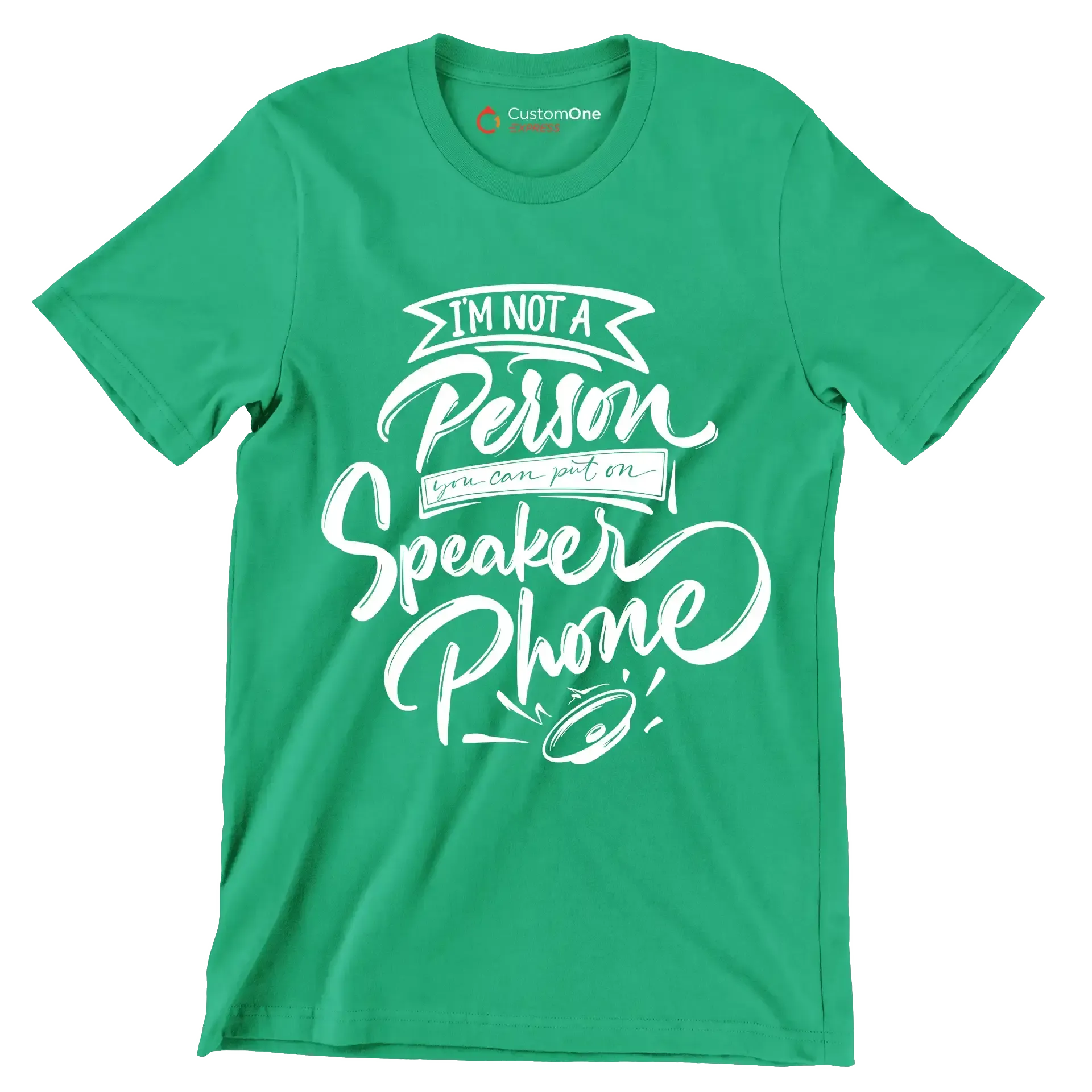 I'm not a person you can put on speaker phone - Sarcasm Themed T-Shirt-Green-S-Custom One Express