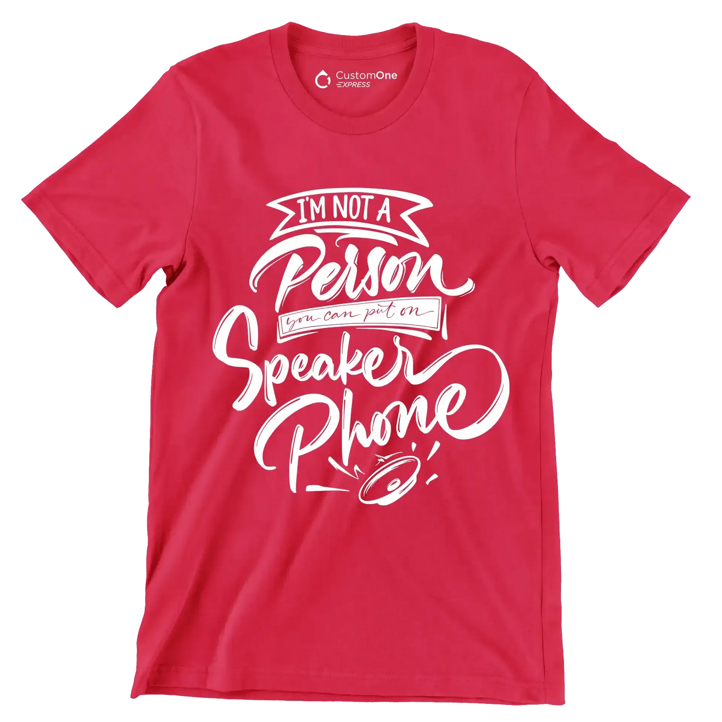 I'm not a person you can put on speaker phone - Sarcasm Themed T-Shirt-Red-S-Custom One Express