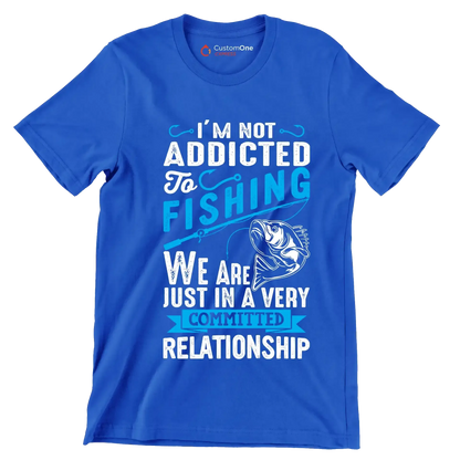 I'm not addicted to fishing we are just in a very committed relationship - Fishing Themed T-Shirt-Blue-S-Custom One Express