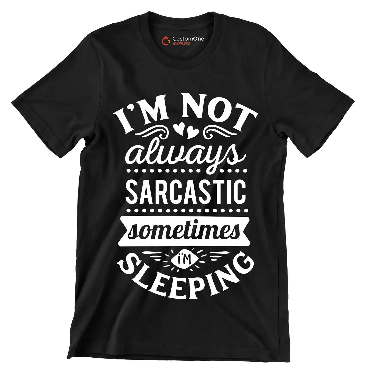 I'm not always sarcastic sometimes I'm sleeping - Sarcasm Themed T-Shirt-Black-S-Custom One Express