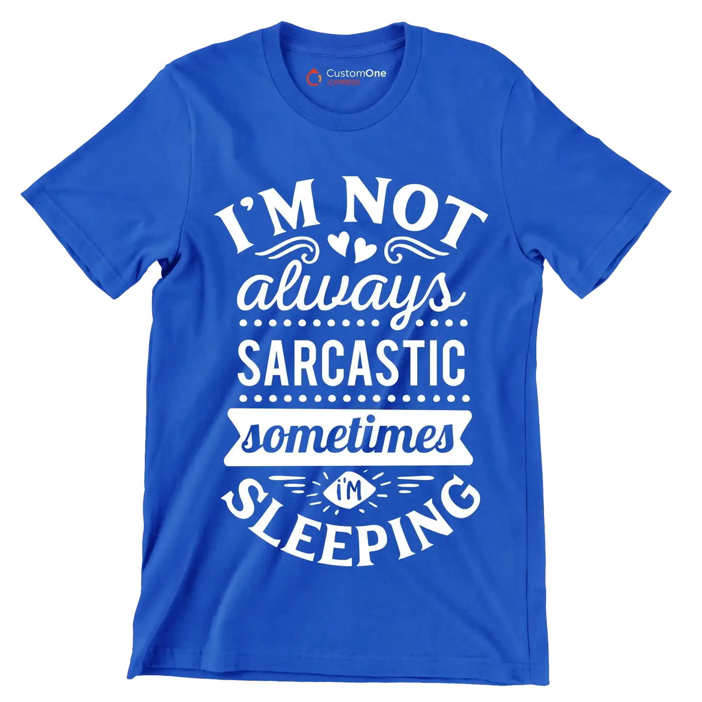 I'm not always sarcastic sometimes I'm sleeping - Sarcasm Themed T-Shirt-Blue-S-Custom One Express