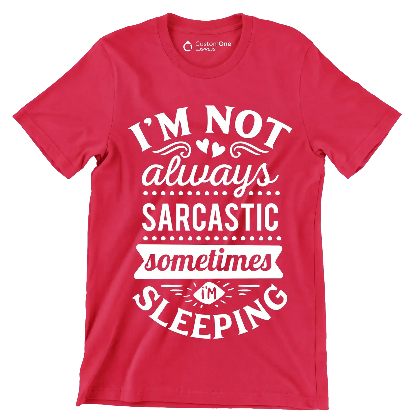 I'm not always sarcastic sometimes I'm sleeping - Sarcasm Themed T-Shirt-Red-S-Custom One Express