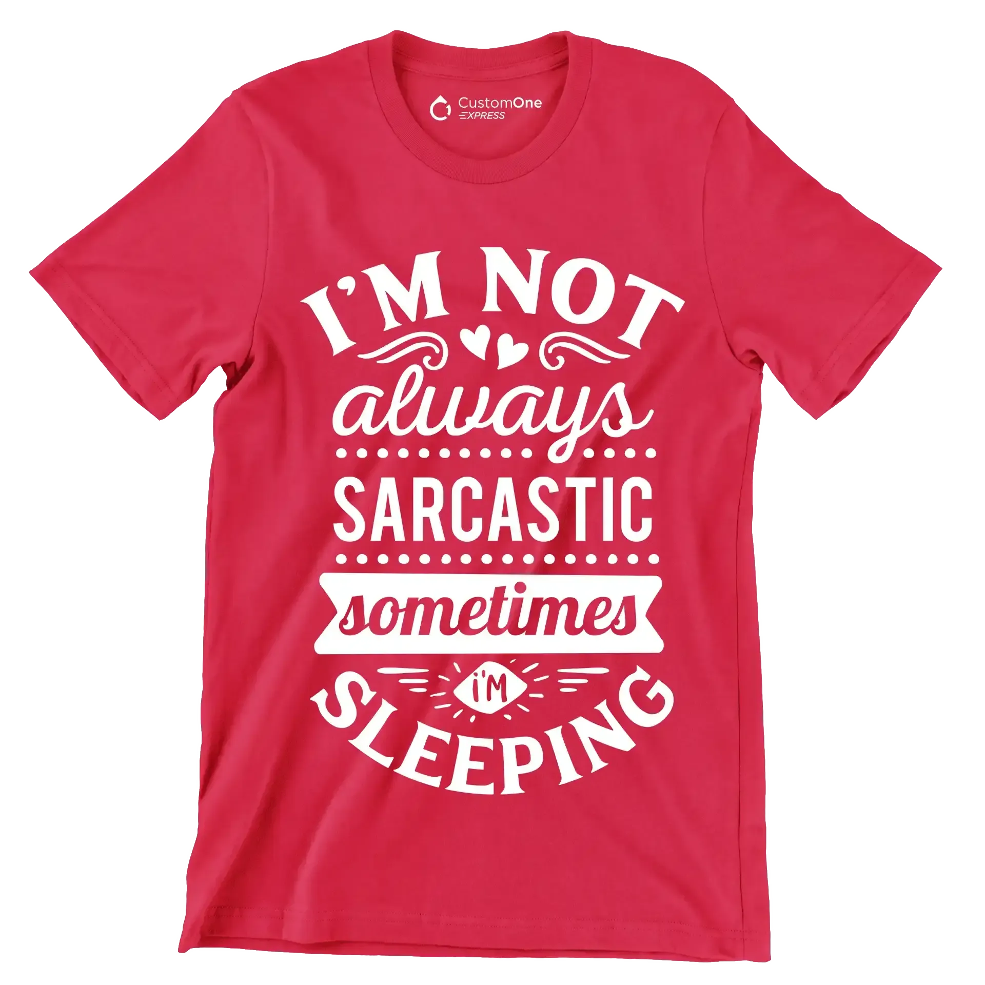 I'm not always sarcastic sometimes I'm sleeping - Sarcasm Themed T-Shirt-Red-S-Custom One Express